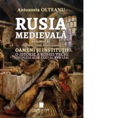 Coperta cărții Rusia medievala, volumul II. Partea I: Cneji, boieri si tari. Oameni si institutii. O istorie a Rusiei vechi (secolele al IX-lea - al XVII-lea)