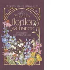 Coperta cărții Pe calea florilor salbatice. Cu sufletul despovarat de griji