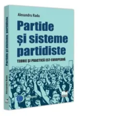 Coperta cărții Partide si sisteme partidiste. Teorie si practica est-europeana
