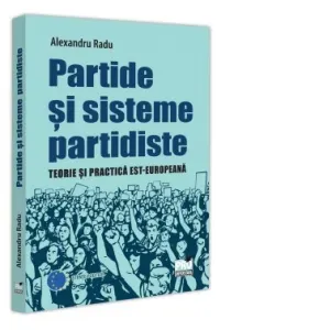 Coperta cărții Partide si sisteme partidiste. Teorie si practica est-europeana