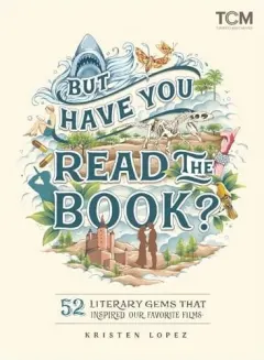 Coperta cărții But have you read the book? 52 literary gems that inspired our favorite films