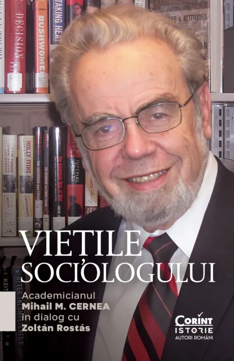Coperta cărții Viețile sociologului. Academicianul Mihail M. Cernea în dialog cu Zoltán Rostás