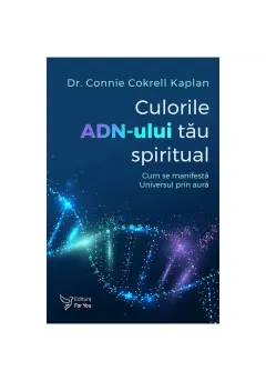 Coperta cărții Culorile ADN-ului tău spiritual