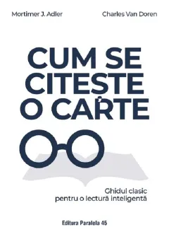 Coperta cărții Cum se citeste o carte. Ghidul clasic pentru o lectura inteligenta - Mortimer J. Adler, Charles Van Doren