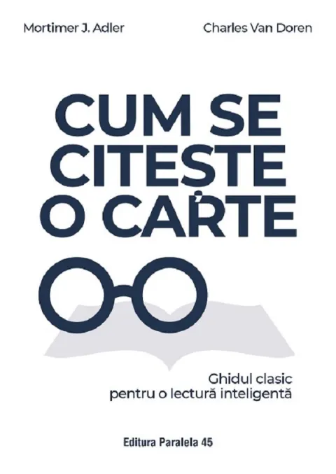 Coperta cărții Cum se citeste o carte. Ghidul clasic pentru o lectura inteligenta - Mortimer J. Adler, Charles Van Doren