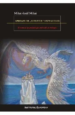 Coperta cărții Aproape de sufletul animalelor - Mihai-Iosif Mihai