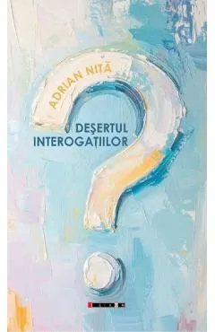Coperta cărții Desertul interogatiilor