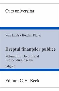 Coperta cărții Dreptul finantelor publice Vol.2: Drept fiscal si procedura fiscala Ed.2 - Ioan Lazar, Bogdan Florea