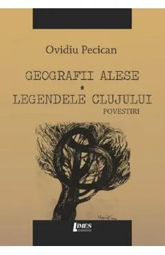 Coperta cărții Geografii alese. Legendele Clujului