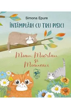 Coperta cărții Intamplari cu trei pisici. Miau, Miorlau si Miaunici