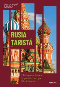 Coperta cărții Rusia tarista. Faurirea unui mare imperiu in Europa Rasariteana. Volumul 22. Descopera istoria