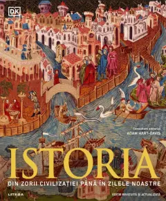 Coperta cărții Istoria. Din zorii civilizatiei pana in zilele noastre. Ghid ilustrat complet (editie revizuita si actualizata)
