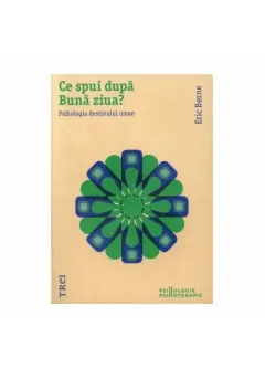 Coperta cărții Ce spui după Bună ziua? Psihologia destinului uman