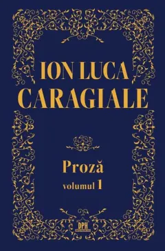 Coperta cărții Ion Luca Caragiale. Proză (Vol. 1)