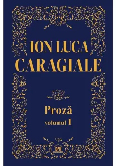 Coperta cărții Ion Luca Caragiale. Proză (Vol. 1)