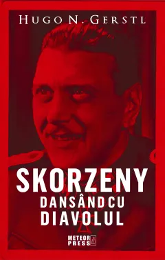 Coperta cărții Skorzeny. Dansând cu diavolul