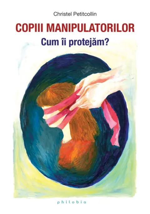 Coperta cărții Copiii manipulatorilor. Cum ii protejam?
