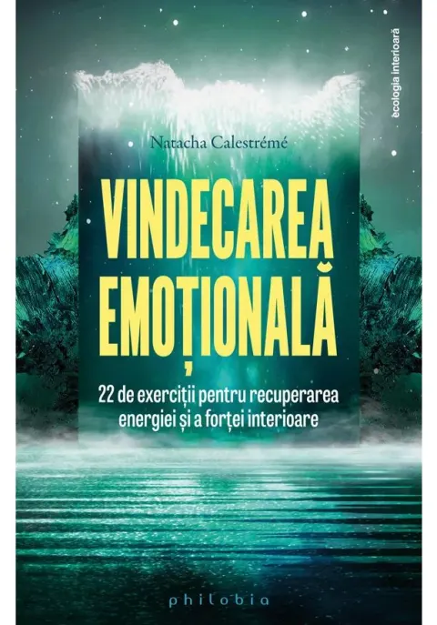 Coperta cărții Vindecarea emotionala: 22 de exercitii pentru recuperarea energiei si a fortei interioare