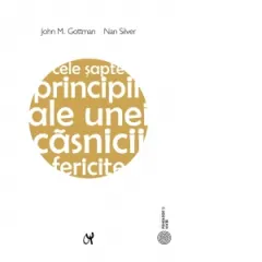 Coperta cărții Cele sapte principii ale unei casnicii fericite. Ghid practic elaborat de cel mai renumit expert in relatiile de cuplu. Editia a II-a