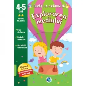 Coperta cărții Invat la gradinita. Explorarea mediului: 4-5 ani. Grupa mijlocie