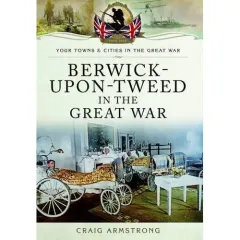 Coperta cărții Berwick-upon-Tweed in the Great War