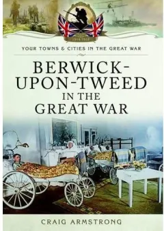 Coperta cărții Berwick-upon-Tweed in the Great War