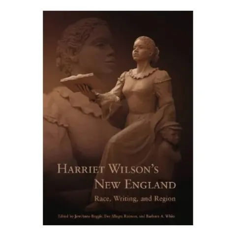 Coperta cărții Harriet Wilson's New England: Race, Writing, and Region (Revisting New England: the New Regionalism)