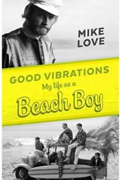 Coperta cărții Good Vibrations : My Life as a Beach Boy