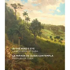 Coperta cărții In The Mind's Eye: Landscapes Of Cuba (English/Spanish Bilingual Edition)