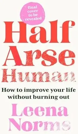 Coperta cărții Half-Arse Human How to Live Better Without Burning Out