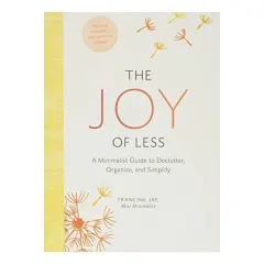 Coperta cărții The Joy of Less: A Minimalist Guide to Declutter, Organize, and Simplify, Francine Jay