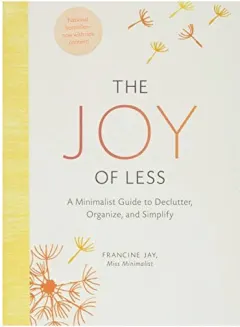 Coperta cărții The Joy of Less: A Minimalist Guide to Declutter, Organize, and Simplify, Francine Jay