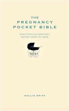 Coperta cărții The Pregnancy Pocket Bible Everything An Expectant Mother Needs To Know, Hollie Smith