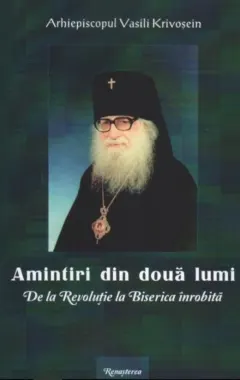 Coperta cărții Amintiri din doua lumi. De la Revolutie la Biserica inrobita