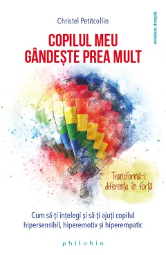 Coperta cărții Copilul meu gândește prea mult. Transformă-i diferența în forță!