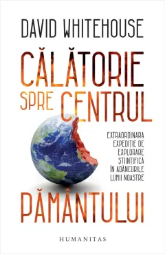Coperta cărții Călătorie spre centrul Pământului. Extraordinara expediție de explorare științifică în adâncurile lumii noastre