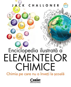 Coperta cărții Enciclopedia ilustrată a elementelor chimice. Chimia pe care nu o înveți la școală