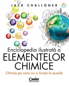 Coperta cărții Enciclopedia ilustrată a elementelor chimice. Chimia pe care nu o înveți la școală