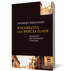 Coperta cărții Bucureștiul lui Mircea Eliade. Elemente de geografie literară