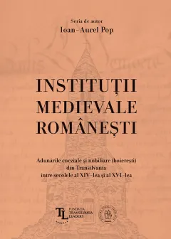 Coperta cărții Instituții medievale românești. Adunările cneziale și nobiliare (boierești) din Transilvania între secolele al XIV-lea și al XVI-lea