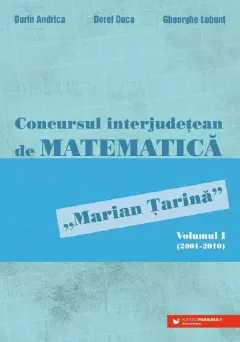 Coperta cărții Concursul interjudetean de matematica 'Marian Tarina' Vol.1 (2001-2010)