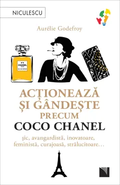 Coperta cărții Acționează și gândește precum COCO CHANEL. Șic, avangardistă, inovatoare, feministă, curajoasă, strălucitoare…
