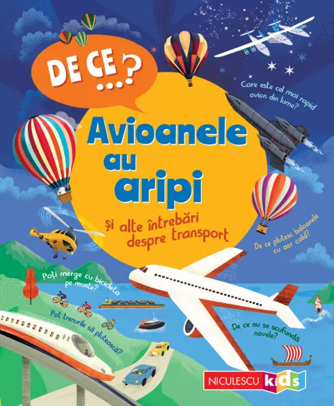 Coperta cărții DE CE…? Avioanele au aripi și alte întrebări despre transport