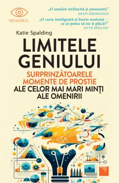 Coperta cărții Limitele geniului. Surprinzătoarele momente de prostie ale celor mai mari minți ale omenirii