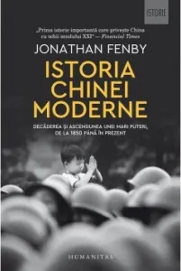 Coperta cărții Istoria Chinei moderne. Decaderea si ascensiunea unei mari puteri, de la 1850 pana in prezent