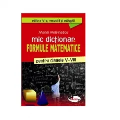 Coperta cărții Mic dictionar de formule matematice pentru clasele V-VIII (editia a IV-a revizuita si adaugita)