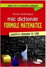 Coperta cărții Mic dictionar de formule matematice pentru clasele V-VIII (editia a IV-a revizuita si adaugita)