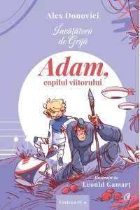 Coperta cărții Invatatorii de Grija. Adam, copilul viitorului. Cartea a IV-a