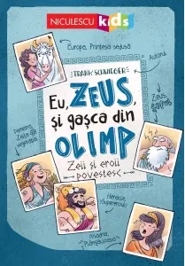 Coperta cărții Eu, Zeus, si gasca din Olimp. Zeii si eroii povestesc