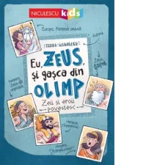 Coperta cărții Eu, Zeus, si gasca din Olimp. Zeii si eroii povestesc
